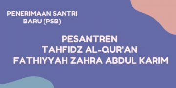 Penerimaan Santri Baru Ponpes Tahfidz Al-Qur’an Fathiyyah Zahra Abdul Karim